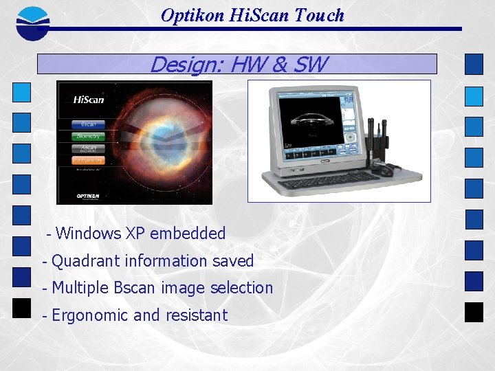 Optikon Hi. Scan Touch Design: HW & SW - Windows XP embedded - Quadrant