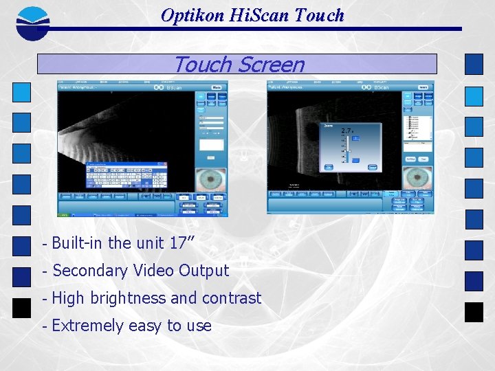 Optikon Hi. Scan Touch Screen - Built-in the unit 17” - Secondary Video Output