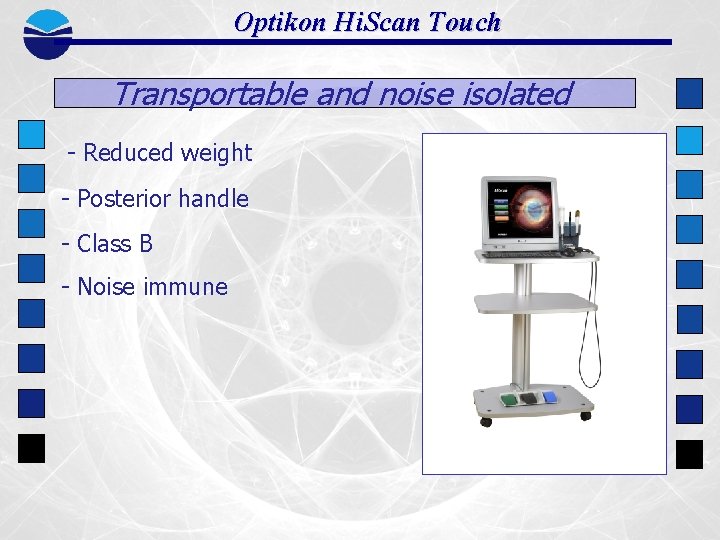 Optikon Hi. Scan Touch Transportable and noise isolated - Reduced weight - Posterior handle