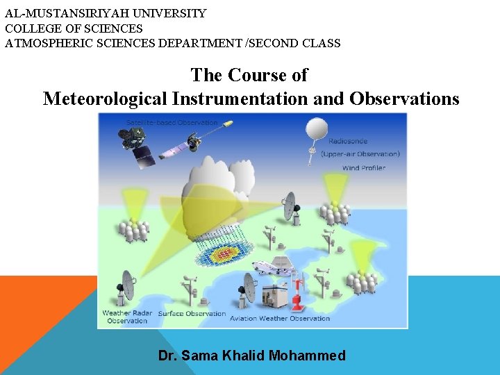 AL-MUSTANSIRIYAH UNIVERSITY COLLEGE OF SCIENCES ATMOSPHERIC SCIENCES DEPARTMENT /SECOND CLASS The Course of Meteorological