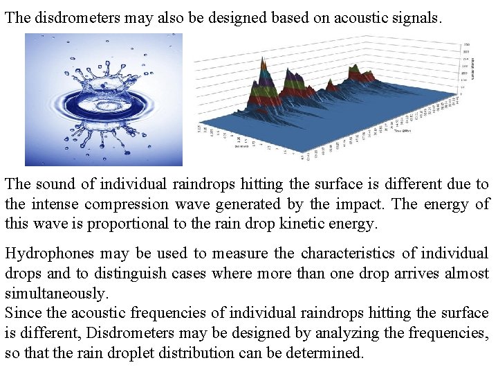 The disdrometers may also be designed based on acoustic signals. The sound of individual