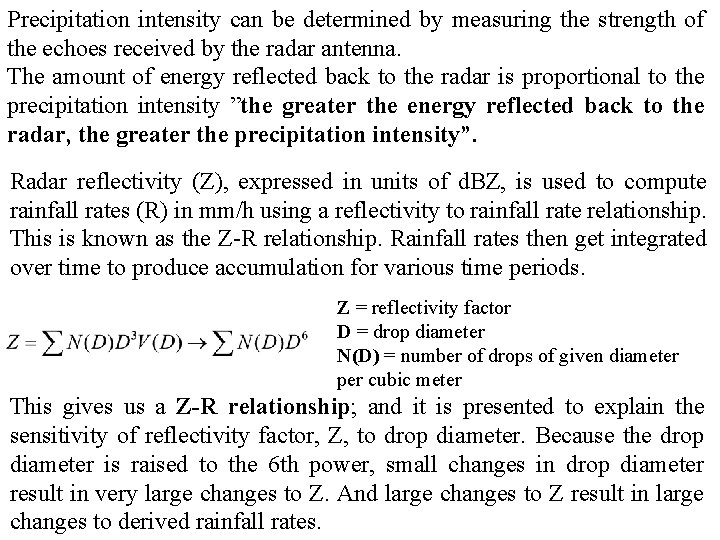 Precipitation intensity can be determined by measuring the strength of the echoes received by