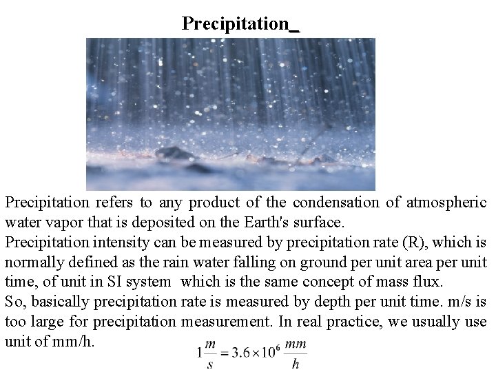 Precipitation refers to any product of the condensation of atmospheric water vapor that is