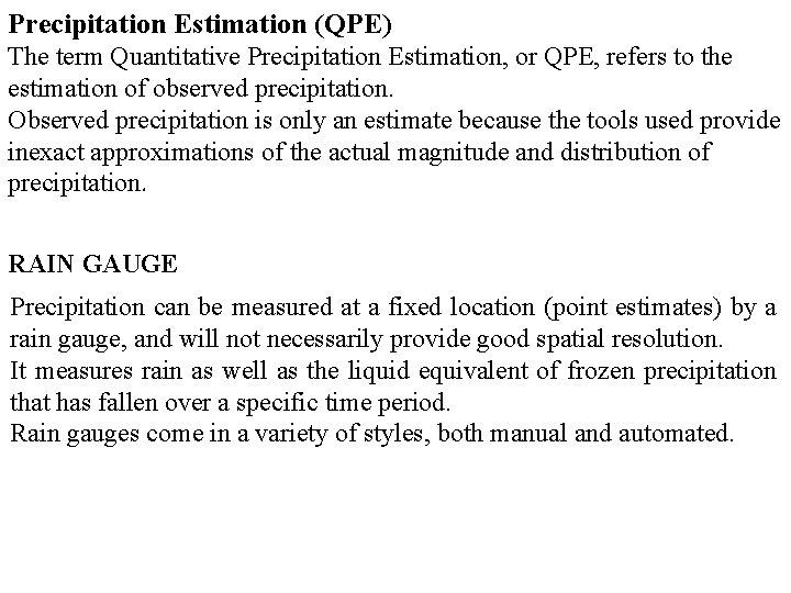 Precipitation Estimation (QPE) The term Quantitative Precipitation Estimation, or QPE, refers to the estimation