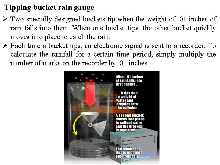 Tipping bucket rain gauge Ø Two specially designed buckets tip when the weight of.