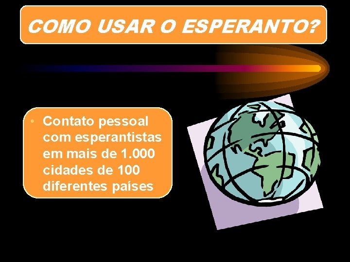 COMO USAR O ESPERANTO? • Contato pessoal com esperantistas em mais de 1. 000