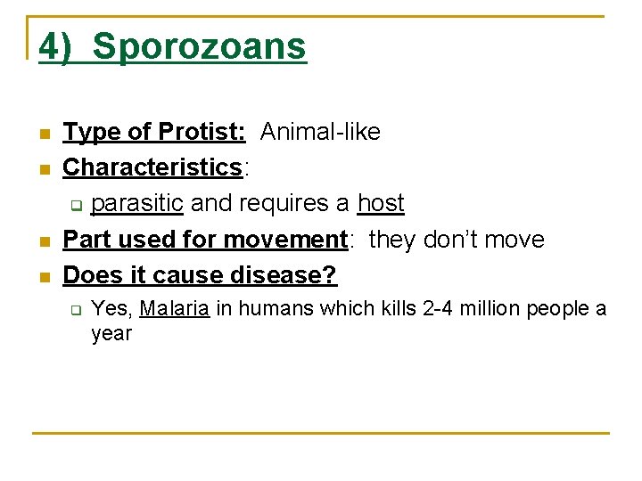 4) Sporozoans n n Type of Protist: Animal-like Characteristics: q parasitic and requires a