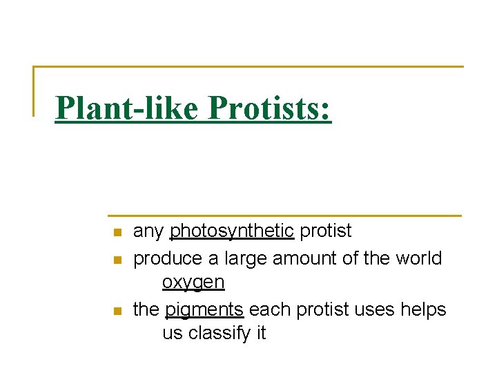 Plant-like Protists: n n n any photosynthetic protist produce a large amount of the