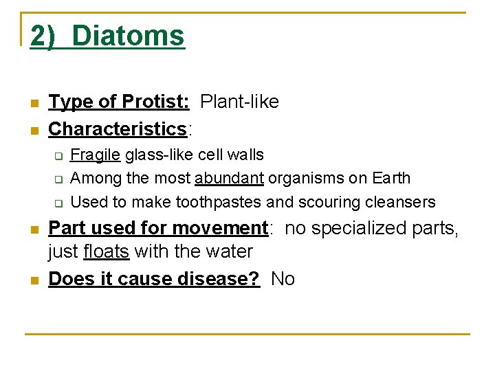 2) Diatoms n n Type of Protist: Plant-like Characteristics: q q q n n