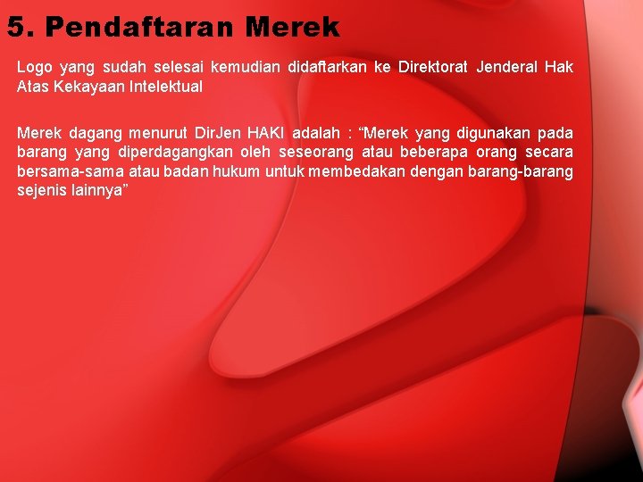 5. Pendaftaran Merek Logo yang sudah selesai kemudian didaftarkan ke Direktorat Jenderal Hak Atas