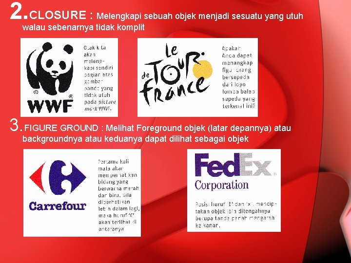 2. CLOSURE : Melengkapi sebuah objek menjadi sesuatu yang utuh walau sebenarnya tidak komplit