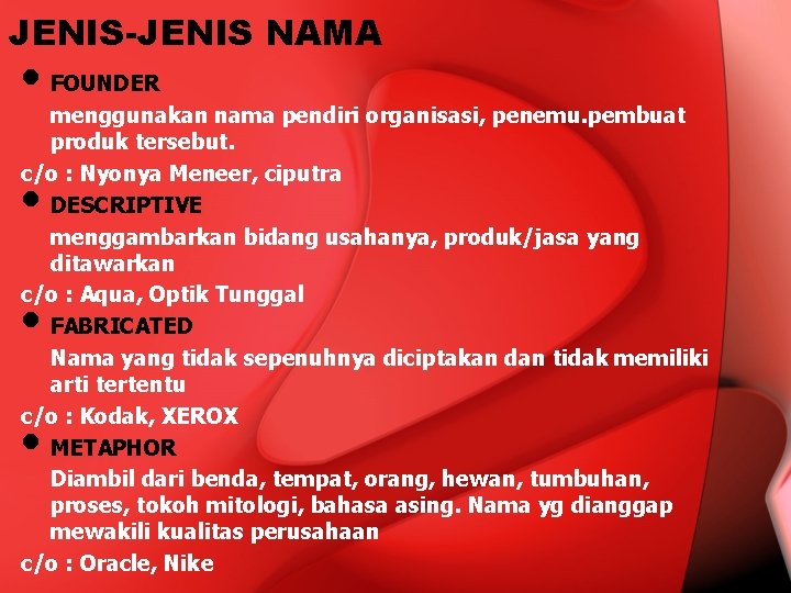 JENIS-JENIS NAMA • FOUNDER menggunakan nama pendiri organisasi, penemu. pembuat produk tersebut. c/o :