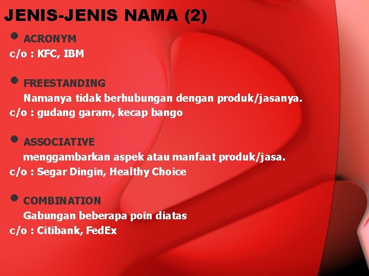 JENIS-JENIS NAMA (2) • ACRONYM c/o : KFC, IBM • FREESTANDING Namanya tidak berhubungan