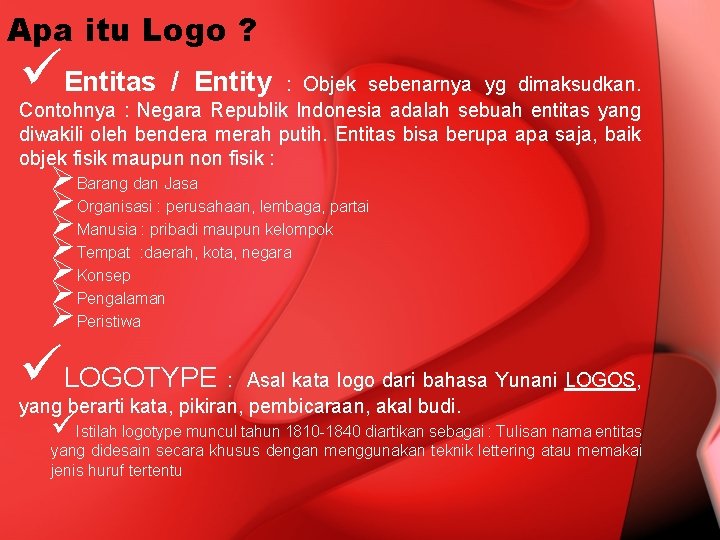 Apa itu Logo ? üEntitas / Entity : Objek sebenarnya yg dimaksudkan. Contohnya :