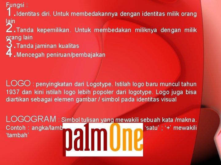 Fungsi : Identitas diri. Untuk membedakannya dengan identitas milik orang lain Tanda kepemilikan. Untuk