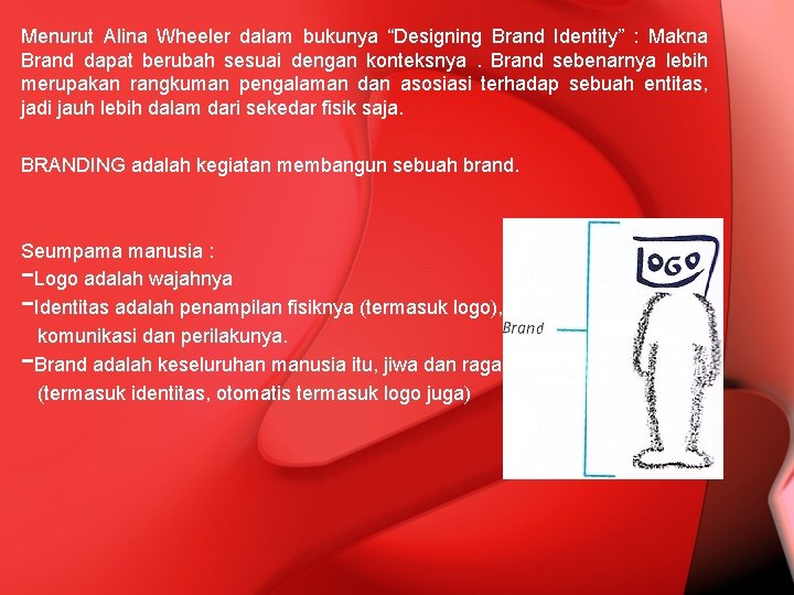 Menurut Alina Wheeler dalam bukunya “Designing Brand Identity” : Makna Brand dapat berubah sesuai