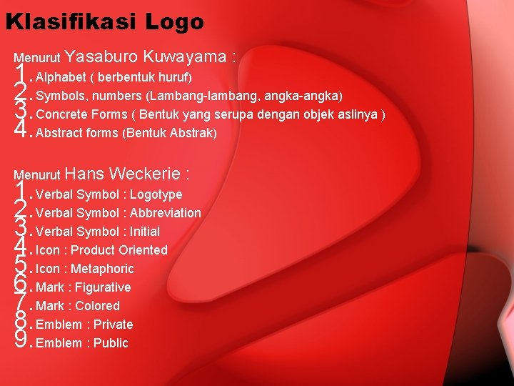 Klasifikasi Logo Menurut Yasaburo Kuwayama : 1. Alphabet ( berbentuk huruf) 2. Symbols, numbers