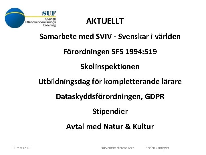 AKTUELLT Samarbete med SVIV - Svenskar i världen Förordningen SFS 1994: 519 Skolinspektionen Utbildningsdag