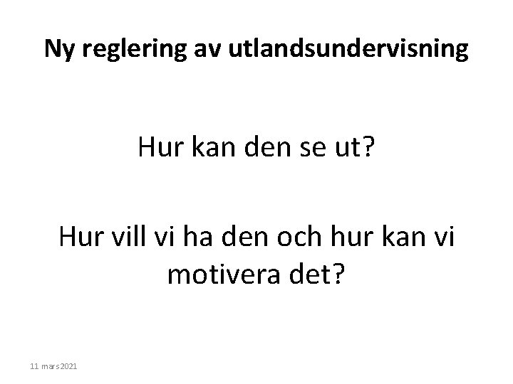 Ny reglering av utlandsundervisning Hur kan den se ut? Hur vill vi ha den