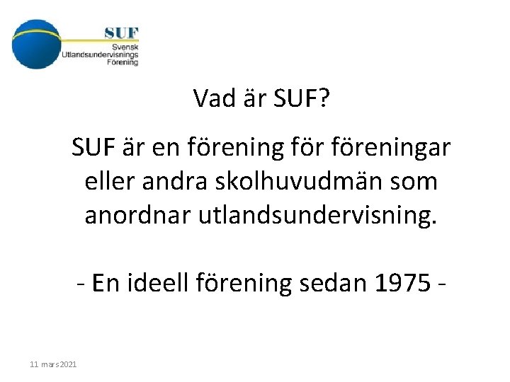 Vad är SUF? SUF är en föreningar eller andra skolhuvudmän som anordnar utlandsundervisning. -