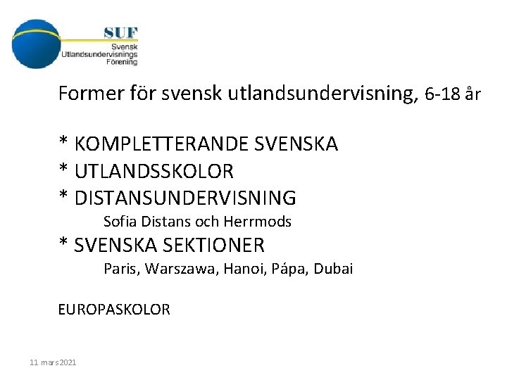 Former för svensk utlandsundervisning, 6 -18 år * KOMPLETTERANDE SVENSKA * UTLANDSSKOLOR * DISTANSUNDERVISNING