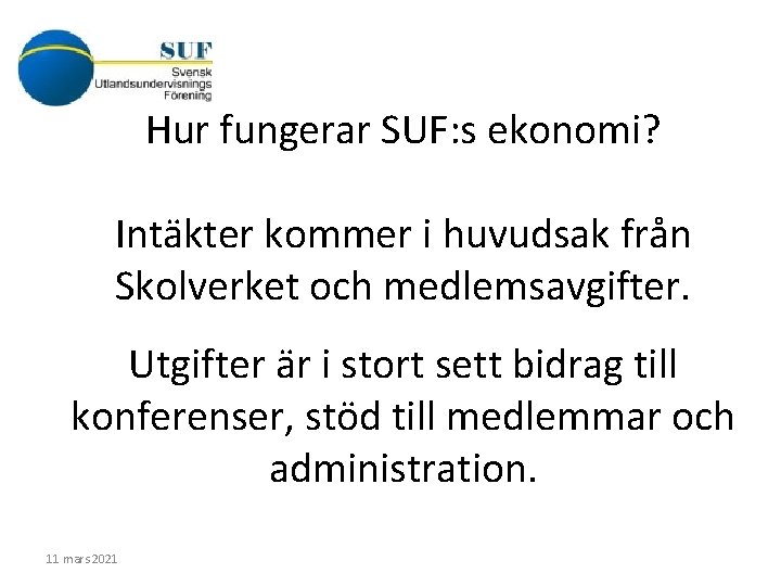 Hur fungerar SUF: s ekonomi? Intäkter kommer i huvudsak från Skolverket och medlemsavgifter. Utgifter