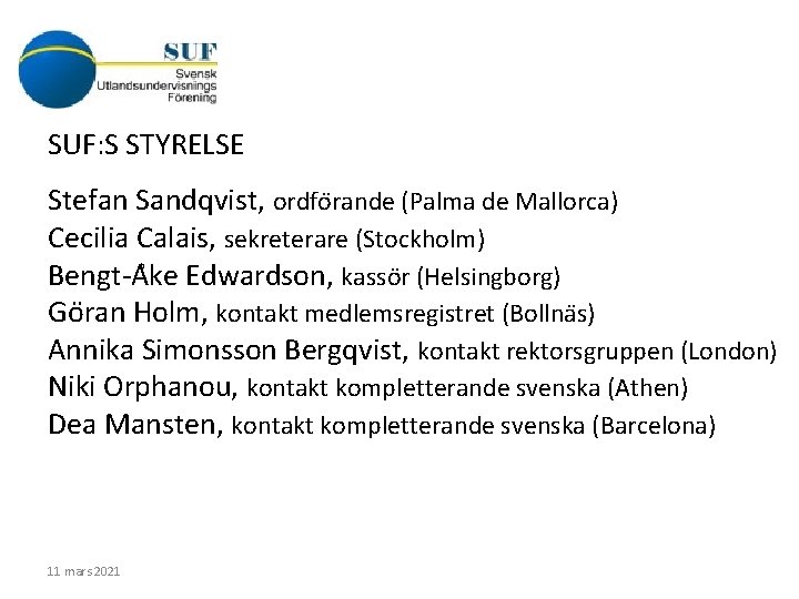 SUF: S STYRELSE Stefan Sandqvist, ordfo rande (Palma de Mallorca) Cecilia Calais, sekreterare (Stockholm)