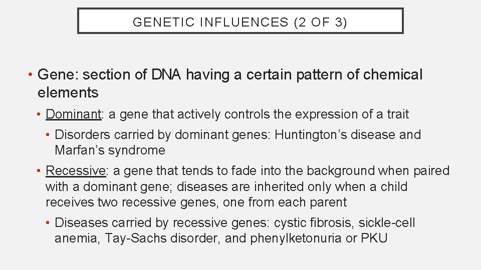 GENETIC INFLUENCES (2 OF 3) • Gene: section of DNA having a certain pattern