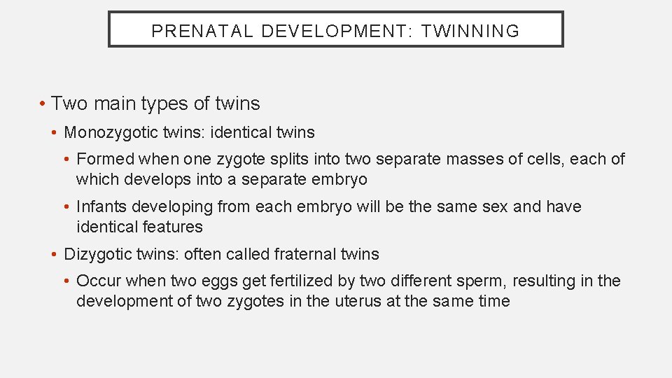 PRENATAL DEVELOPMENT: TWINNING • Two main types of twins • Monozygotic twins: identical twins