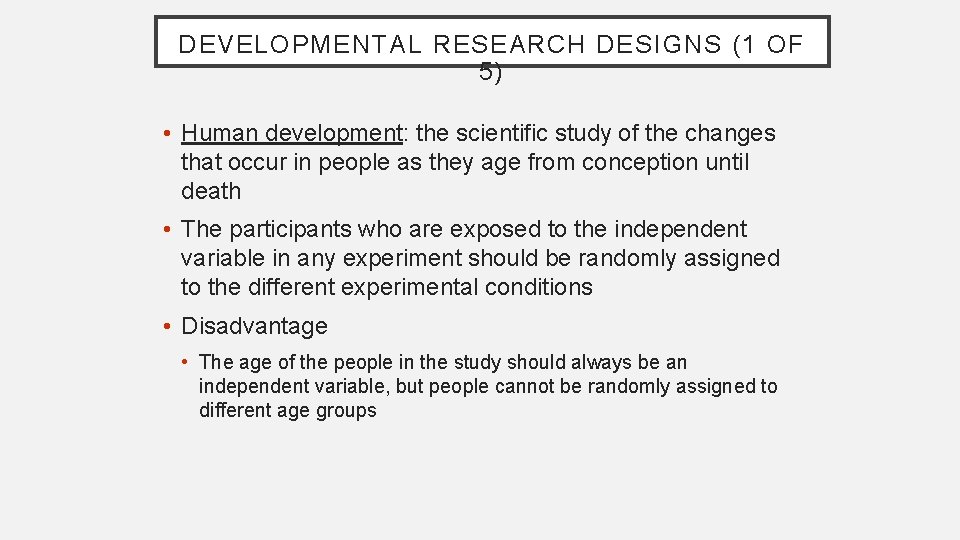 DEVELOPMENTAL RESEARCH DESIGNS (1 OF 5) • Human development: the scientific study of the