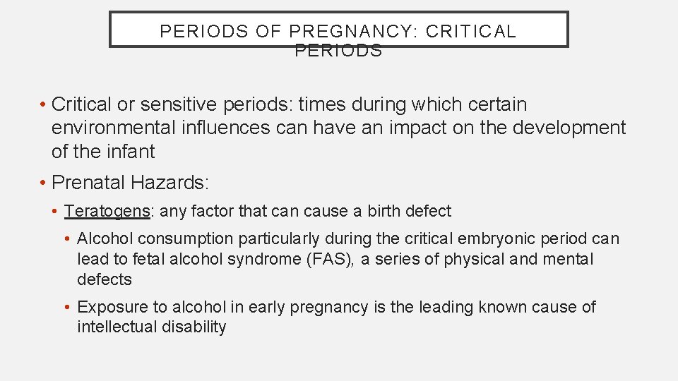 PERIODS OF PREGNANCY: CRITICAL PERIODS • Critical or sensitive periods: times during which certain