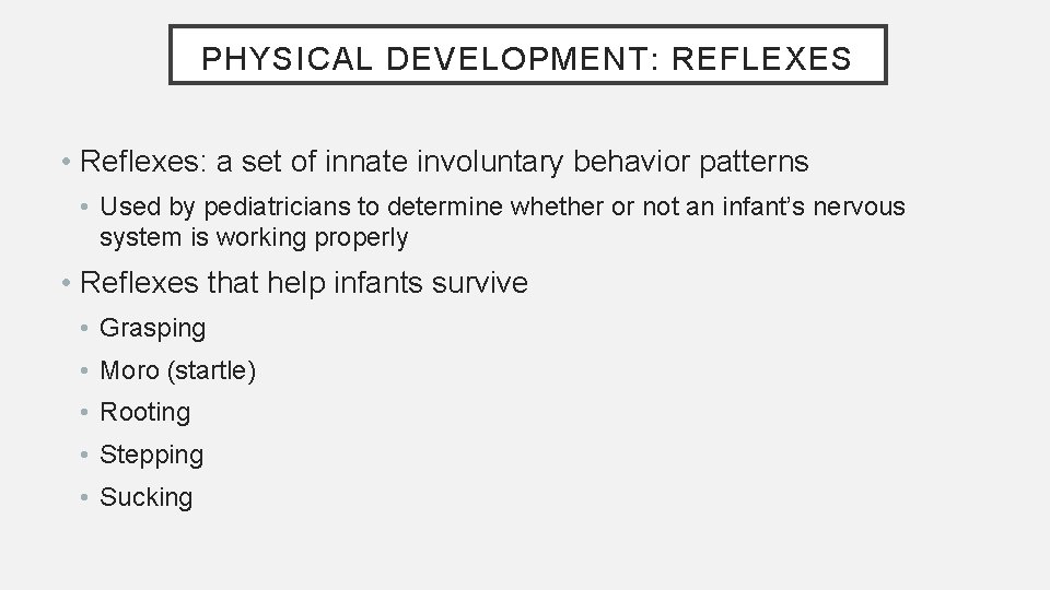 PHYSICAL DEVELOPMENT: REFLEXES • Reflexes: a set of innate involuntary behavior patterns • Used