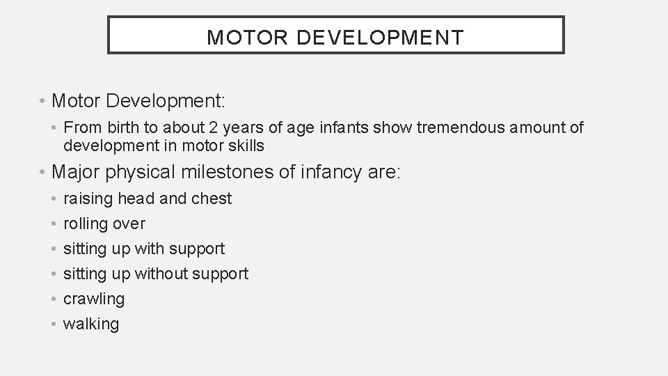MOTOR DEVELOPMENT • Motor Development: • From birth to about 2 years of age