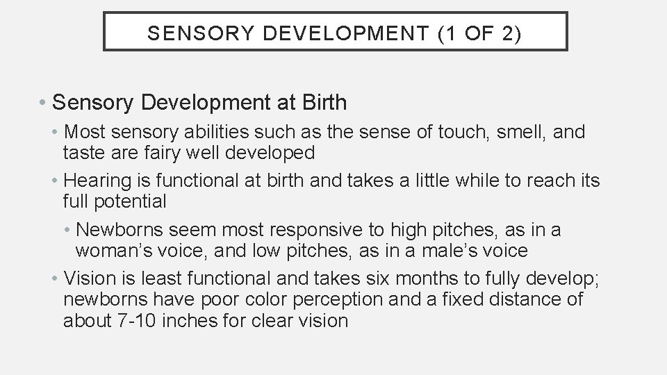 SENSORY DEVELOPMENT (1 OF 2) • Sensory Development at Birth • Most sensory abilities