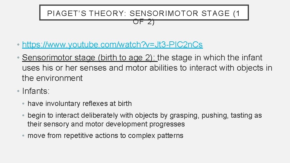 PIAGET’S THEORY: SENSORIMOTOR STAGE (1 OF 2) • https: //www. youtube. com/watch? v=Jt 3