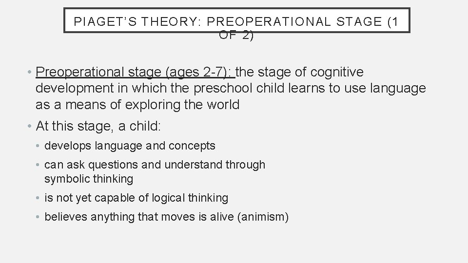 PIAGET’S THEORY: PREOPERATIONAL STAGE (1 OF 2) • Preoperational stage (ages 2 -7): the