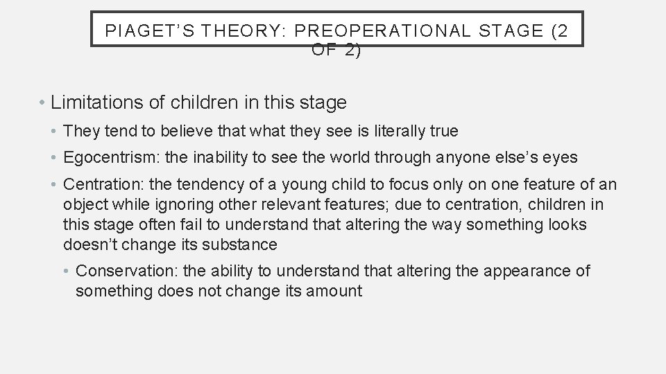PIAGET’S THEORY: PREOPERATIONAL STAGE (2 OF 2) • Limitations of children in this stage