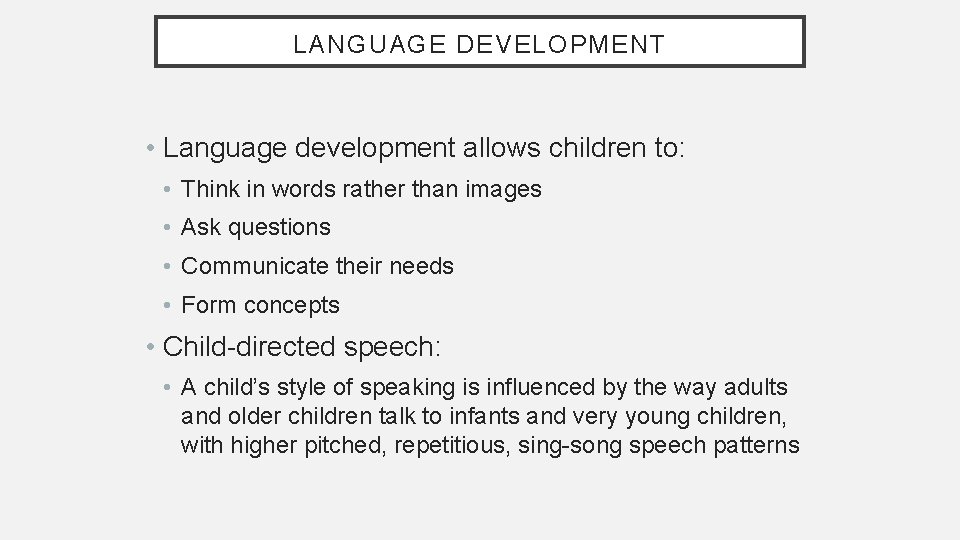 LANGUAGE DEVELOPMENT • Language development allows children to: • Think in words rather than