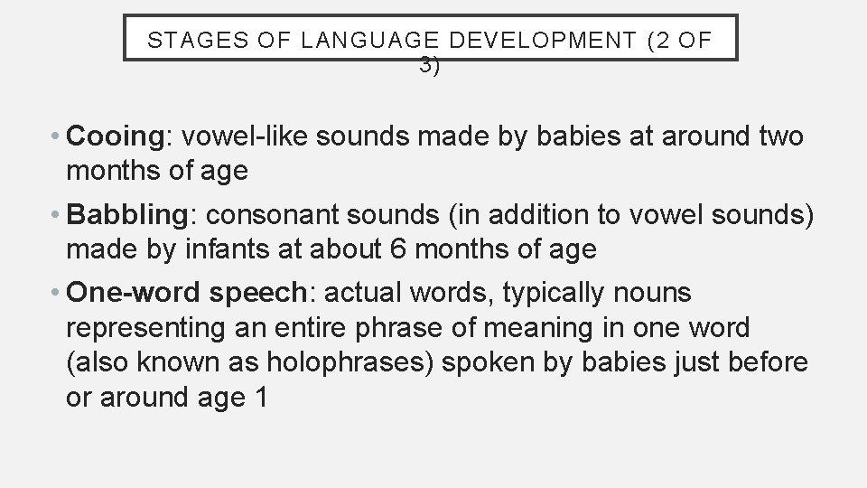 STAGES OF LANGUAGE DEVELOPMENT (2 OF 3) • Cooing: vowel-like sounds made by babies