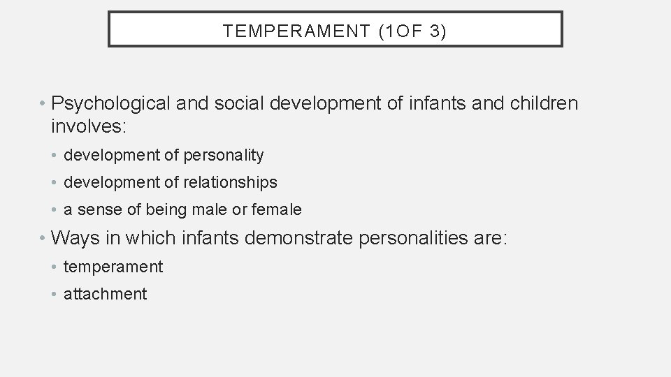 TEMPERAMENT (1 OF 3) • Psychological and social development of infants and children involves: