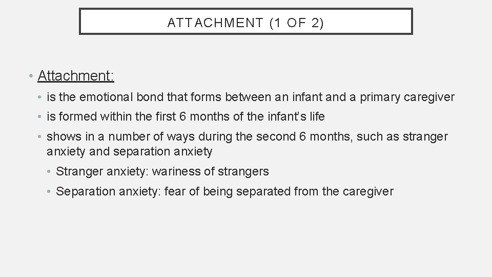ATTACHMENT (1 OF 2) • Attachment: • is the emotional bond that forms between