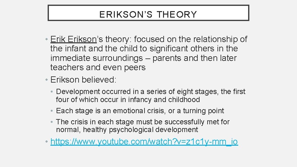 ERIKSON’S THEORY • Erikson’s theory: focused on the relationship of the infant and the