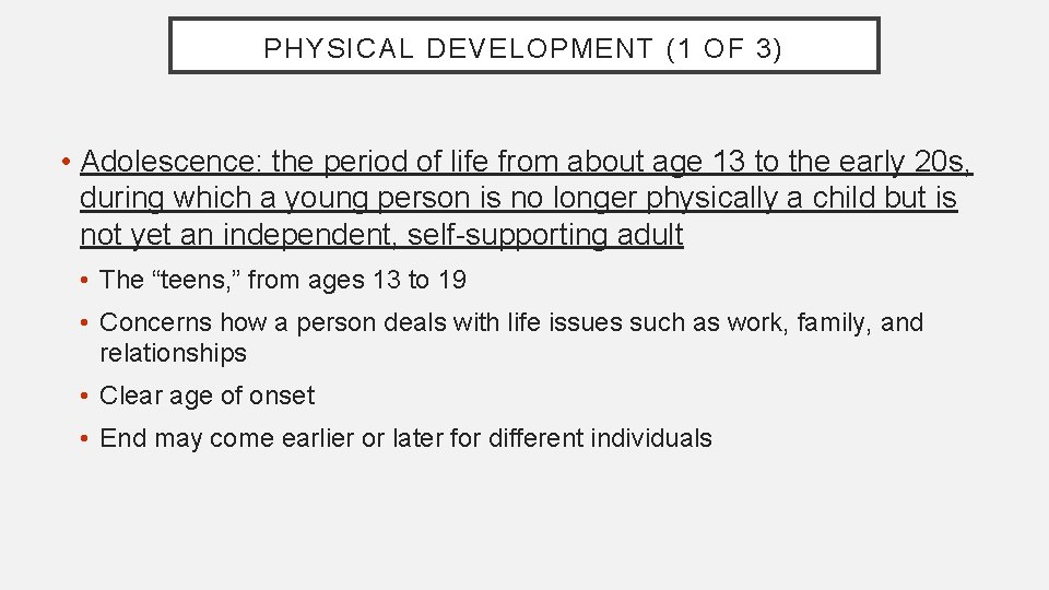 PHYSICAL DEVELOPMENT (1 OF 3) • Adolescence: the period of life from about age