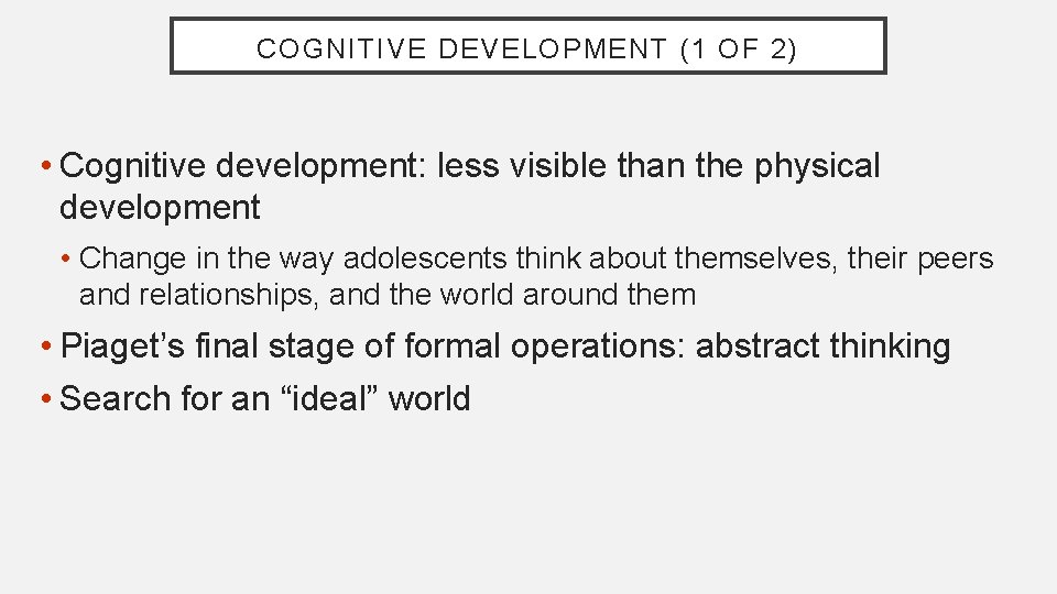 COGNITIVE DEVELOPMENT (1 OF 2) • Cognitive development: less visible than the physical development