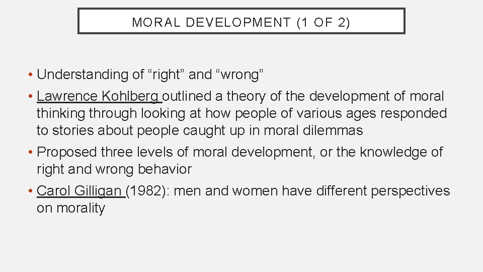 MORAL DEVELOPMENT (1 OF 2) • Understanding of “right” and “wrong” • Lawrence Kohlberg