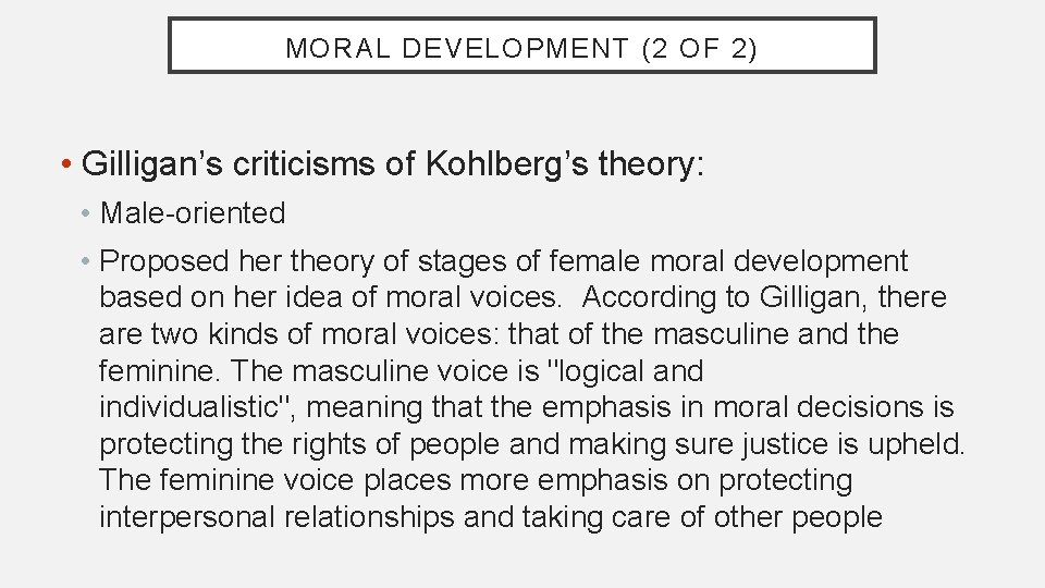 MORAL DEVELOPMENT (2 OF 2) • Gilligan’s criticisms of Kohlberg’s theory: • Male-oriented •