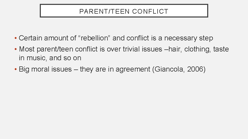 PARENT/TEEN CONFLICT • Certain amount of “rebellion” and conflict is a necessary step •