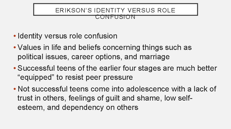 ERIKSON’S IDENTITY VERSUS ROLE CONFUSION • Identity versus role confusion • Values in life