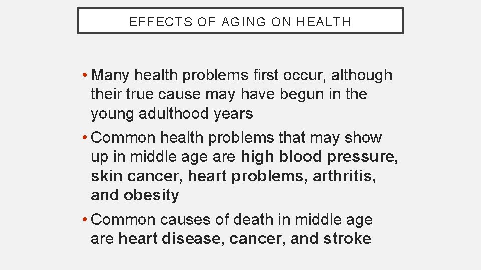 EFFECTS OF AGING ON HEALTH • Many health problems first occur, although their true