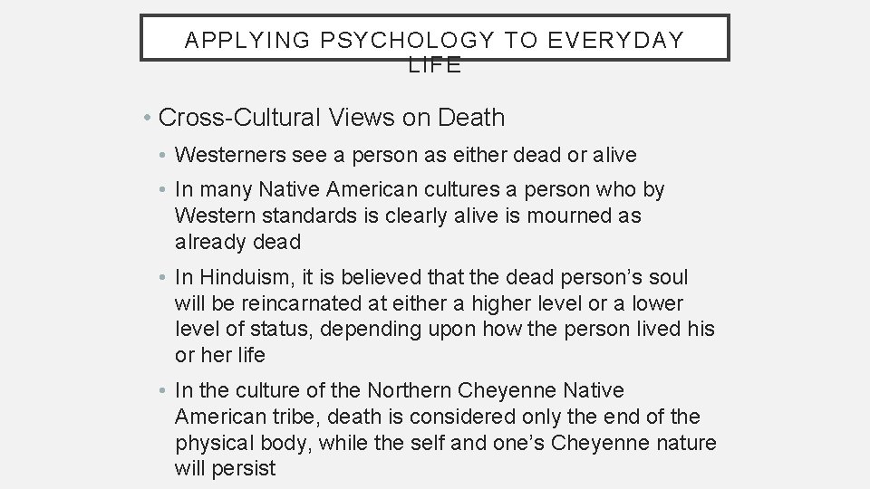 APPLYING PSYCHOLOGY TO EVERYDAY LIFE • Cross-Cultural Views on Death • Westerners see a